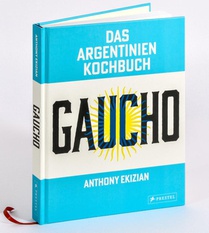 Gaucho. Das Argentinien-Kochbuch