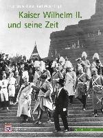Kaiser Wilhelm II. und seine Zeit