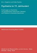 Psychiatrie Im 19. Jahrhundert: Forschungen Zur Geschichte Von Psychiatrischen Institutionen, Debatten Und Praktiken Im Deutschen Sprachraum