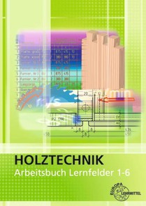 Arbeitsbuch Holztechnik Lernfelder 1-6