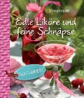 Edle Liköre & feine Schnäpse selbst gemacht!