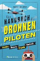 Das Handbuch für Drohnen-Piloten. Basics, Praxis, Technik, Regeln