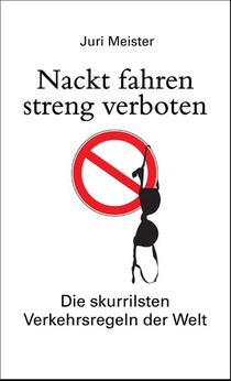 Nackt fahren streng verboten. Die skurrilsten Verkehrsregeln der Welt