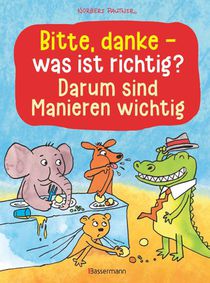Bitte, danke - was ist richtig? - Darum sind Manieren wichtig (Bilderbuch)