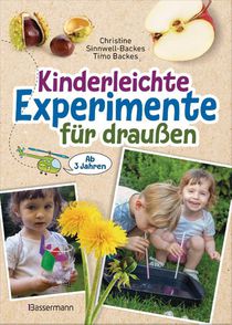 Kinderleichte Experimente für draußen. Ab 3 Jahren