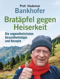 Bratäpfel gegen Heiserkeit - Die ungewöhnlichsten Gesundheitstipps und Rezepte