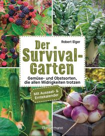 Der Survival-Garten - Gemüse- und Obstsorten, die allen Widrigkeiten trotzen