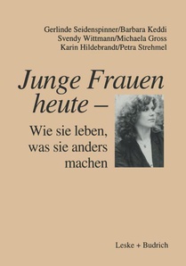 Junge Frauen Heute -- Wie Sie Leben, Was Sie Anders Machen