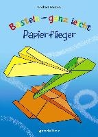 Basteln - ganz leicht Papierflieger
