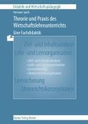 Theorie und Praxis des Wirtschaftslehreunterrichts - Eine Fachdidaktik