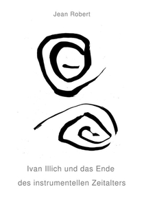 Ivan Illich und das Ende des instrumentellen Zeitalters