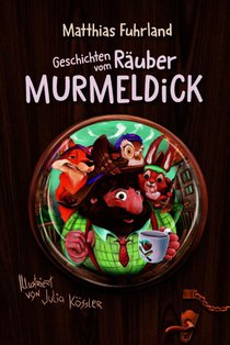Geschichten vom Räuber Murmeldick