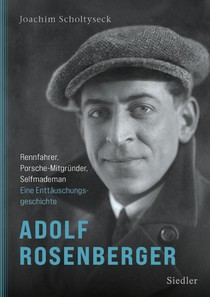 Adolf Rosenberger - Rennfahrer, Porsche-Mitgründer, Selfmademan
