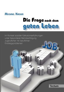 Die Frage nach dem guten Leben im Kontext sozialer Exklusionserfahrungen unter besonderer Berucksichtigung Jugendlicher mit beruflichen Einstiegsproblemen