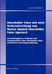 Shareholder Value und seine Weiterentwicklung zum Market Adapted Shareholder Value Approach