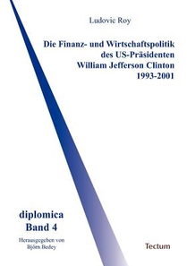 Die Finanz- und Wirtschaftspolitik des US-Prasidenten William Jefferson Clinton 1993-2001