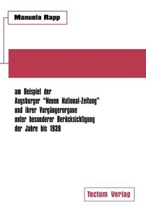Nationalsozialistische Publizistik zwischen Weimarer Republik und Drittem Reich am Beispiel der Augsburger Neuen National-Zeitung und ihrer Vorgangerorgane unter besonderer Berucksichtigung der Jahre bis 1939