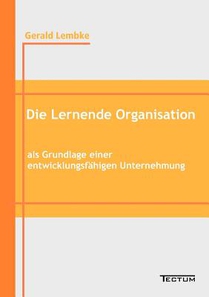 Die Lernende Organisation als Grundlage einer entwicklungsfahigen Unternehmung