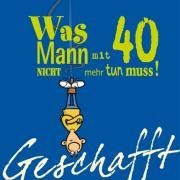 Geschafft! Was Mann mit 40 nicht mehr tun muss!