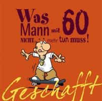 Geschafft! Was Mann mit 60 nicht mehr tun muss!