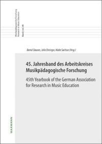 45. Jahresband des Arbeitskreises Musikpädagogische Forschung / 45th Yearbook of the German Association for Research in Music Education