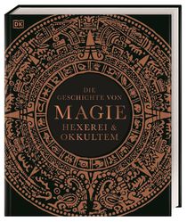 Die Geschichte von Magie, Hexerei & Okkultem