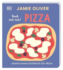 Jamies erstes Kochbuch für Minis. Back mit mir! Pizza