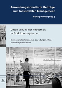 Untersuchung Der Robustheit in Produktionssystemen: Konzeptionelles Verstandnis, Bewertungsmethode Und Managementansatz