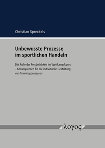 Unbewusste Prozesse Im Sportlichen Handeln: Die Rolle Der Personlichkeit Im Wettkampfsport -- Konsequenzen Fur Die Individuelle Gestaltung Von Trainin