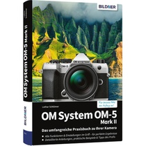 OM System OM-5 Mark II - Das umfangreiche Praxisbuch zu Ihrer Kamera