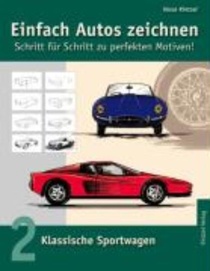 Einfach Autos zeichnen - Schritt fur Schritt zu perfekten Motiven!