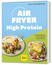 Lieblingsrezepte aus deinem Airfryer - High Protein