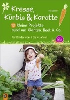 Kresse, Kürbis und Karotte: 13 kleine Projekte rund um Garten, Beet & Co. voorzijde