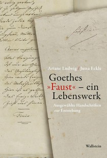 Goethes 'Faust' - ein Lebenswerk