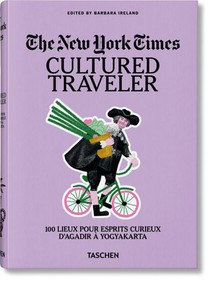The New York Times. Cultured Traveler. 100 Lieux pour esprits curieux d’Agadir a Yogyakarta