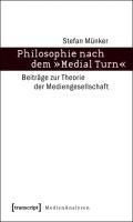 Philosophie nach dem »Medial Turn«