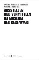 Ausstellen und Vermitteln im Museum der Gegenwart