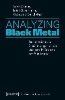 Analyzing Black Metal - Transdisziplinäre Annäherungen an ein düsteres Phänomen der Musikkultur