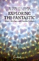 Exploring the Fantastic – Genre, Ideology, and Popular Culture