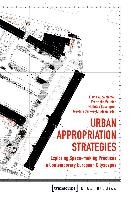 Urban Appropriation Strategies – Exploring Space–Making Practices in Contemporary European Cityscapes