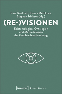 (Re-)Visionen - Epistemologien, Ontologien und Methodologien der Geschlechterforschung