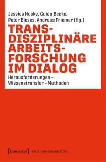Transdisziplinäre Arbeitsforschung im Dialog