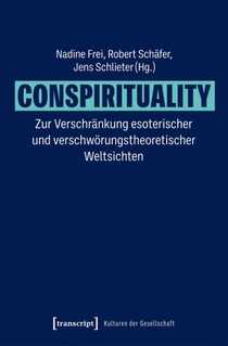 Conspirituality - Zur Verschränkung esoterischer und verschwörungstheoretischer Weltsichten