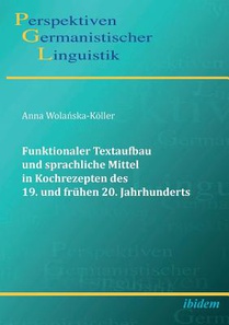 Funktionaler Textaufbau und sprachliche Mittel in Kochrezepten des 19. und fr hen 20. Jahrhunderts.