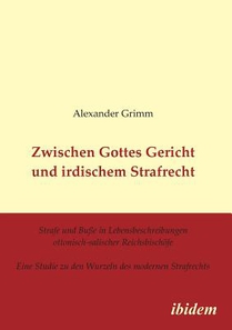 Zwischen Gottes Gericht und irdischem Strafrecht. Strafe und Bu e in Lebensbeschreibungen ottonisch-salischer Reichsbisch fe. Eine Studie zu den Wurzeln des modernen Strafrechts