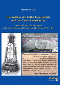 Die Anf nge des Celler Landgest ts und des Celler Zuchthauses sowie weiterer Einrichtungen im Kurf rstentum und K nigreich Hannover 1692-1866.