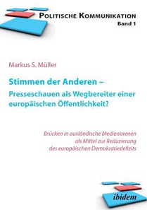 Stimmen der Anderen - Presseschauen als Wegbereiter einer europ ischen ffentlichkeit. Wie Pressekommentare das EU-Demokratiedefizit verringern