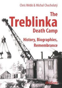 The Treblinka Death Camp - History, Biographies, Remembrance