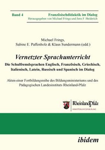 Vernetzter Sprachunterricht. Die Schulfremdsprachen Englisch, Franzoesisch, Griechisch, Italienisch, Latein, Russisch und Spanisch im Dialog. Akten einer Fortbildungsreihe des Bildungsministeriums und des Padagogischen Landesinstituts Rheinland-Pfalz