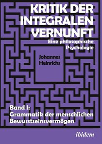 Kritik der integralen Vernunft. Eine philosophische Psychologie. Band I